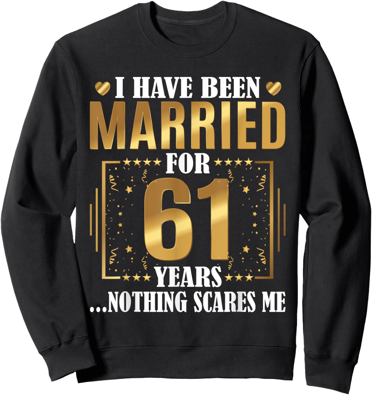 I Have Been Married For 61 Years - 61st Wedding Anniversary Sweatshirt - Sweatshirt | Black