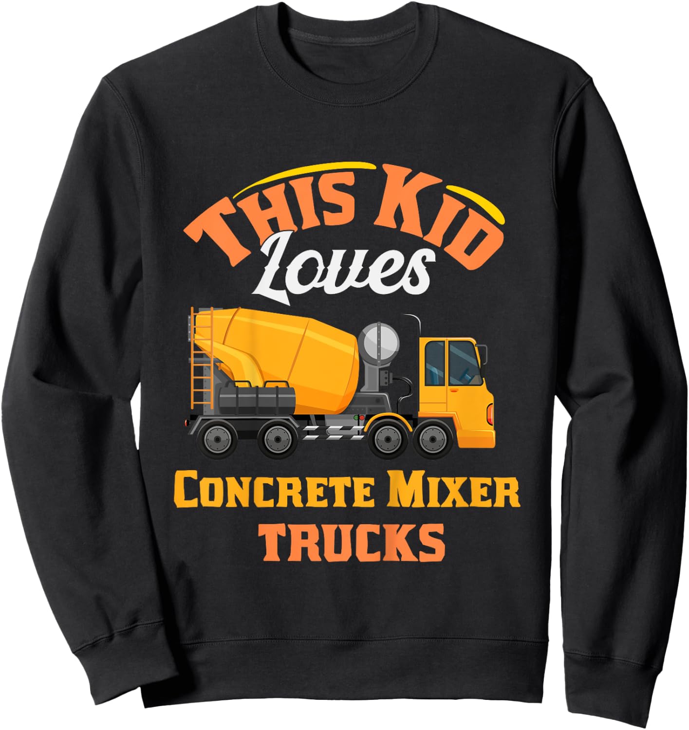 Kids this kid loves concrete mixer trucks birthday for boys Sweatshirt - Sweatshirt | Black