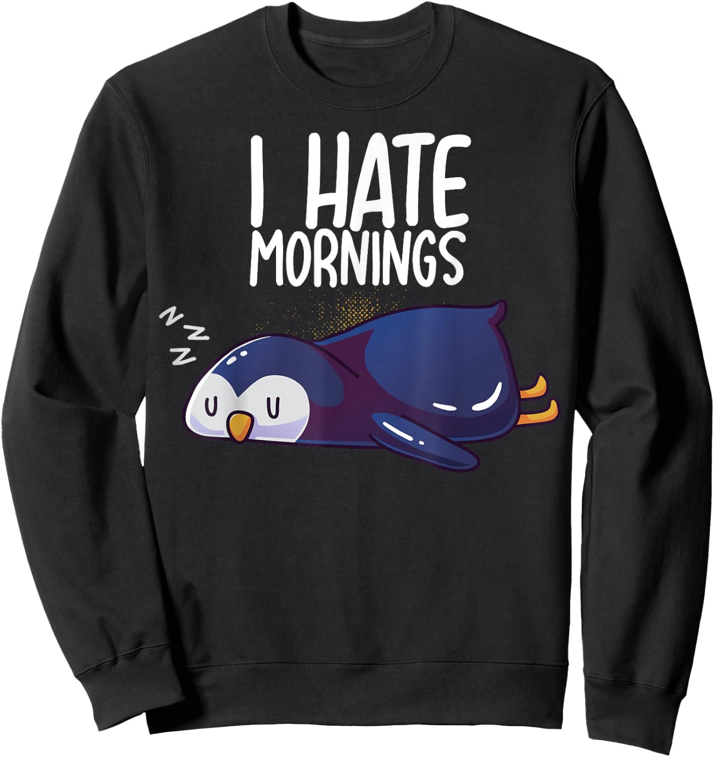 I Hate Mornings Sleeping Penguin Cute Sleep Nap Late Riser Sweatshirt - Sweatshirt | Black
