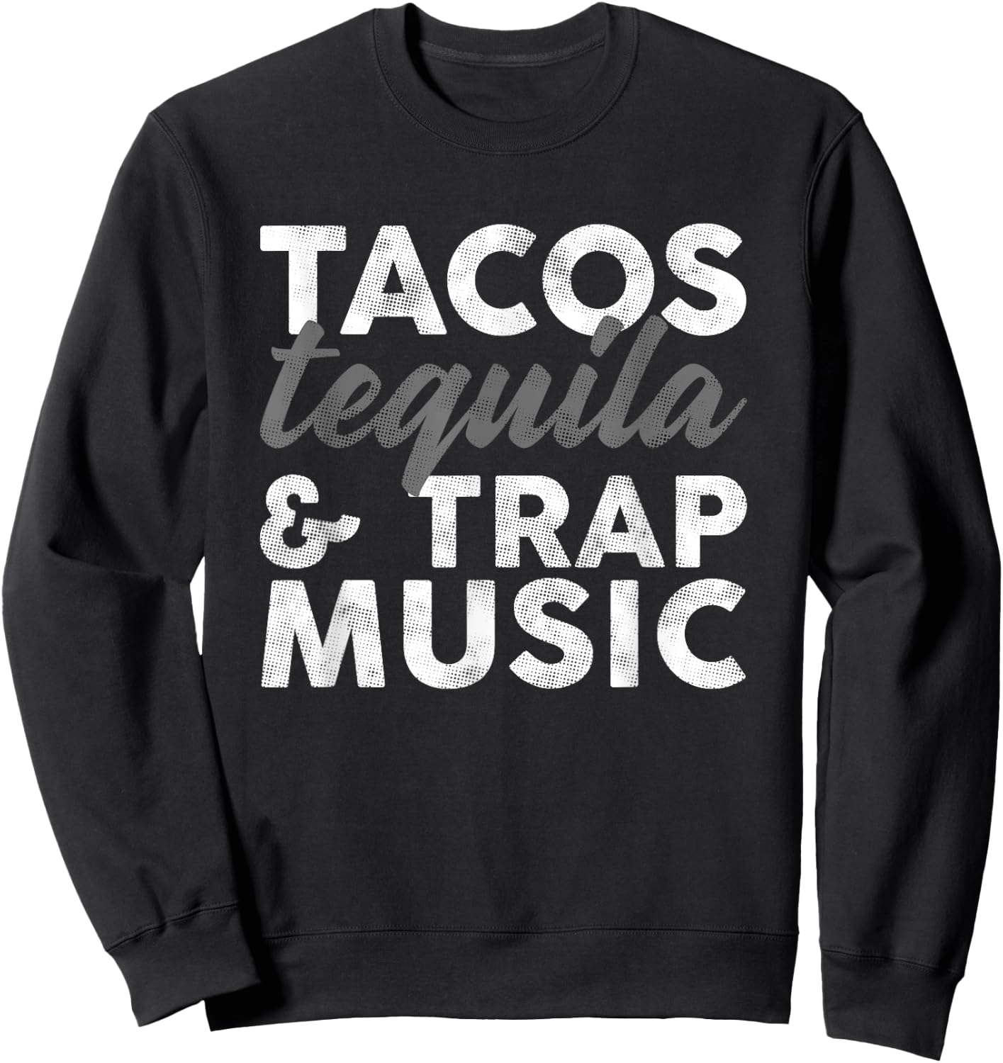 Tacos Tequila & Trap Music Funny Hiphop Lover Gift Men Women Sweatshirt - Sweatshirt | Black