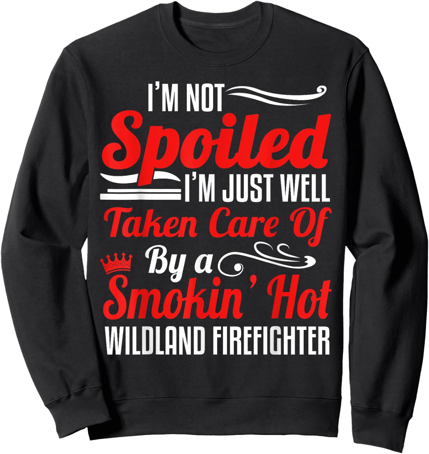 Wildland Firefighter Smokejumper Wife - I'm Not Spoiled Sweatshirt - Sweatshirt | Black