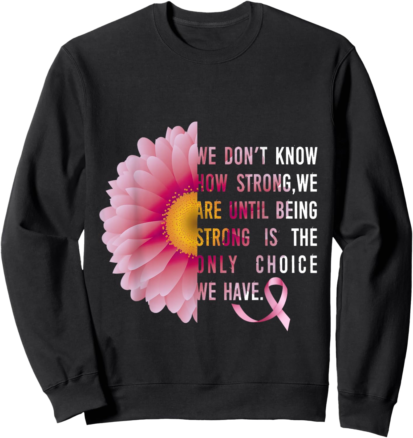 Being Strong Pink Flower Breast cancer awareness survivors Sweatshirt - Sweatshirt | Black