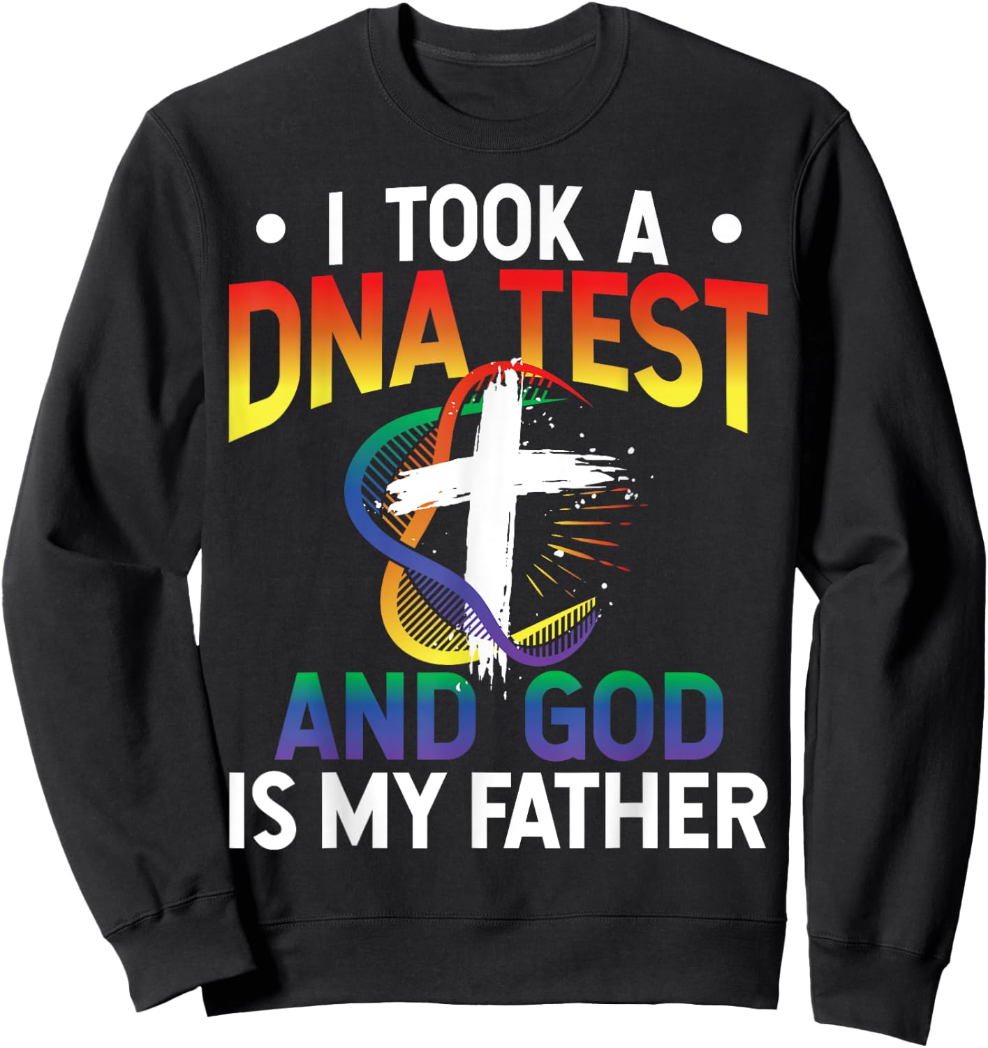 I Took A DNA Test And God Is My Father Religious Jesus Funny Sweatshirt - Sweatshirt | Black