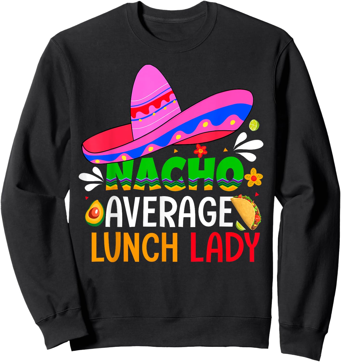 Nacho Average Lunch Lady Shirt Cinco De Mayo Fiesta Mexican Sweatshirt - Sweatshirt | Black