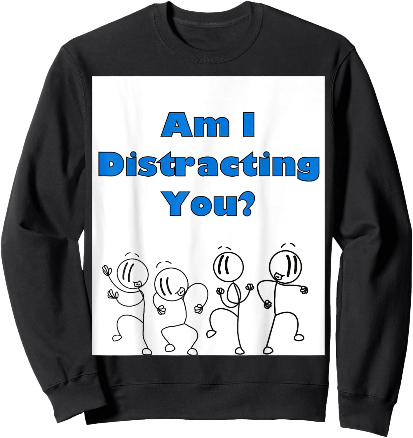 Funny am i distracting you stick man design Sweatshirt - Sweatshirt | Black