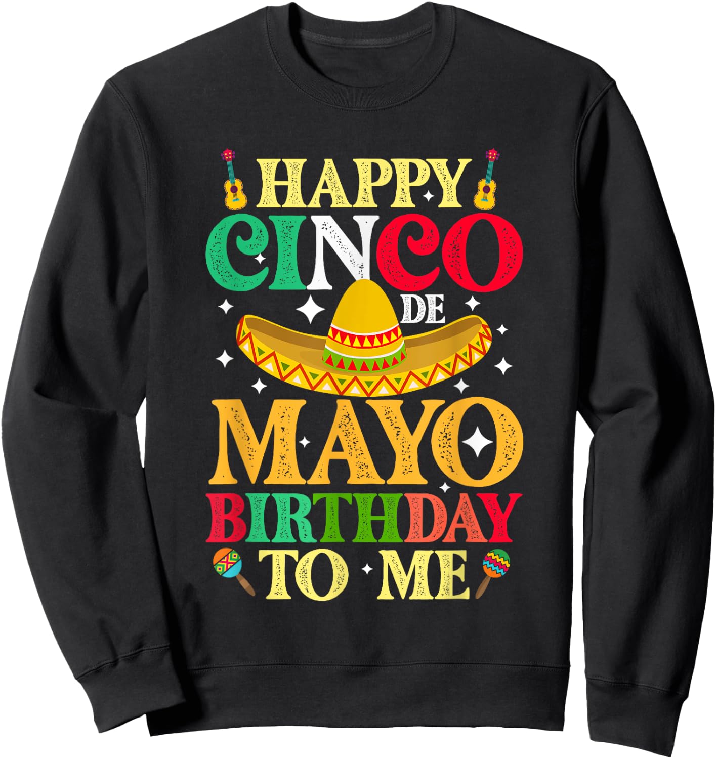 Funny Happy Cinco De Mayo Birthday To Me May 5th Costume Sweatshirt - Sweatshirt | Black