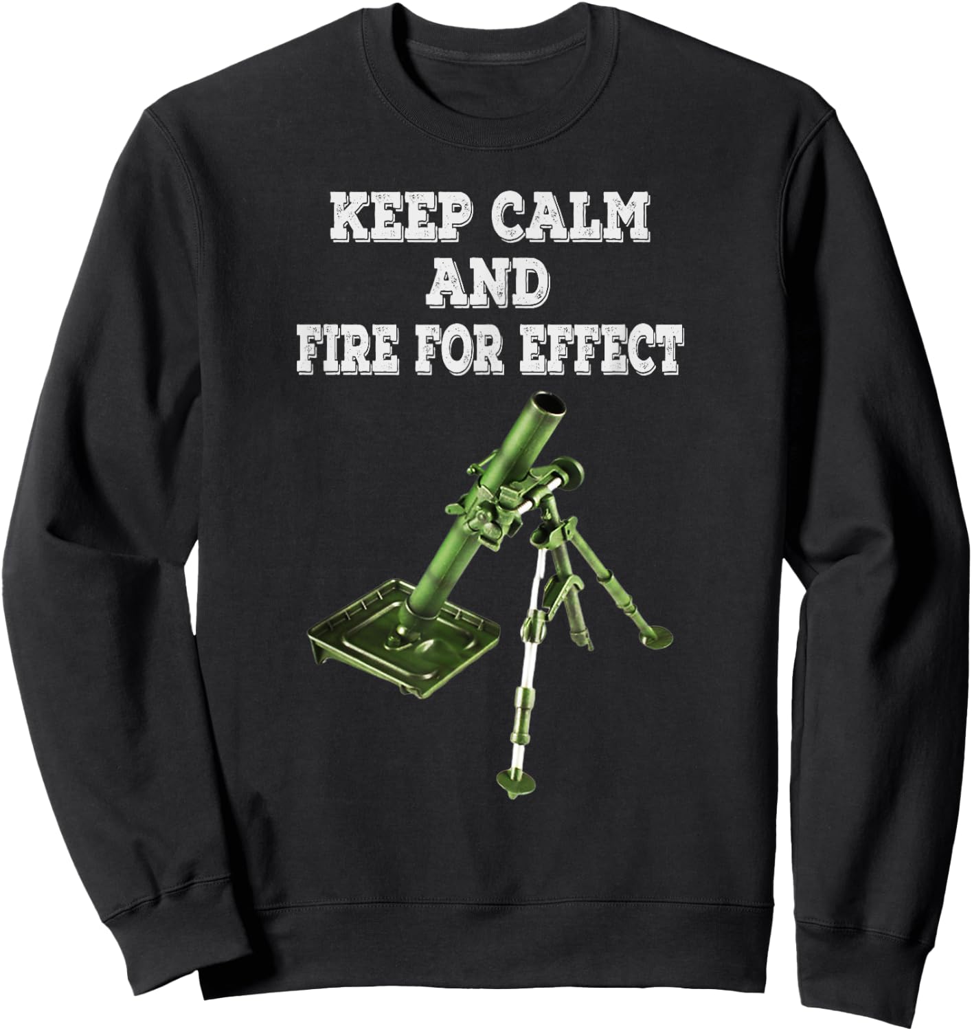 Infantryman Mortar 11C 13c 11B Keep Calm And Fire For Effect Sweatshirt - Sweatshirt | Black