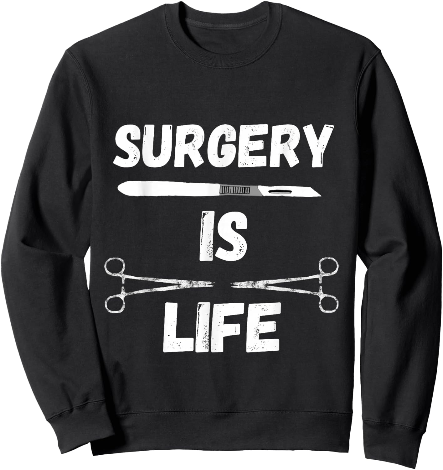 Surgery Is Life Surgical Scalpel Surgeon Medical Surg Tech Sweatshirt - Sweatshirt | Black