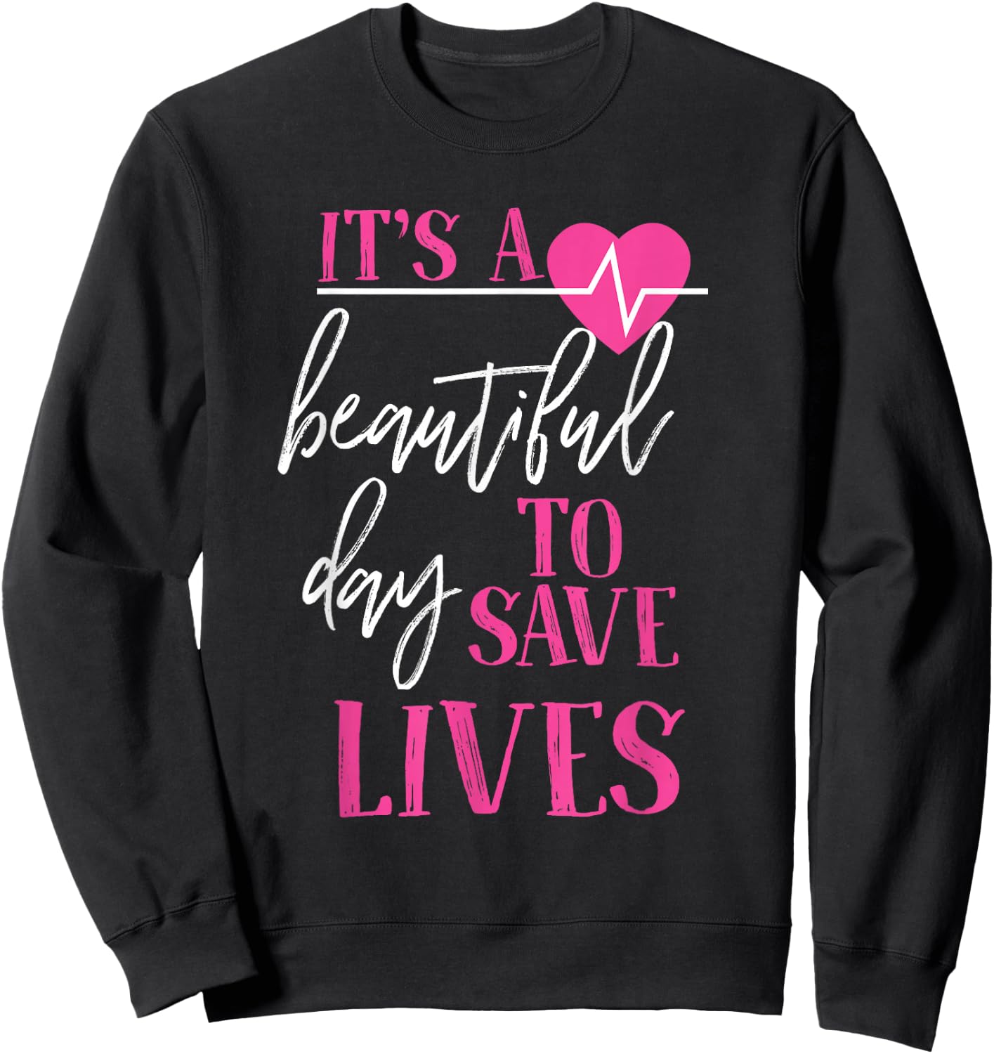 It's A Beautiful Day To Save Lives Sweatshirt - Sweatshirt | Black