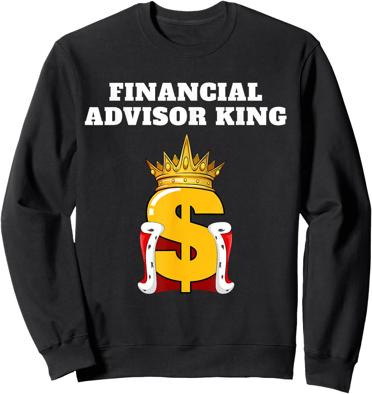 Financial Advisor King | Finance Design Financial Advisor Sweatshirt - Sweatshirt | Black