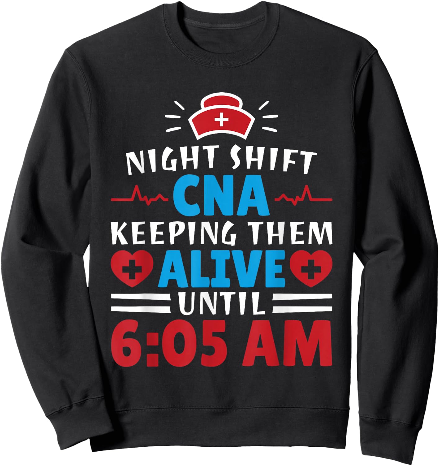 CNA Hospital Nurse Keeping Them Alive Night Shift Sweatshirt - Sweatshirt | Black