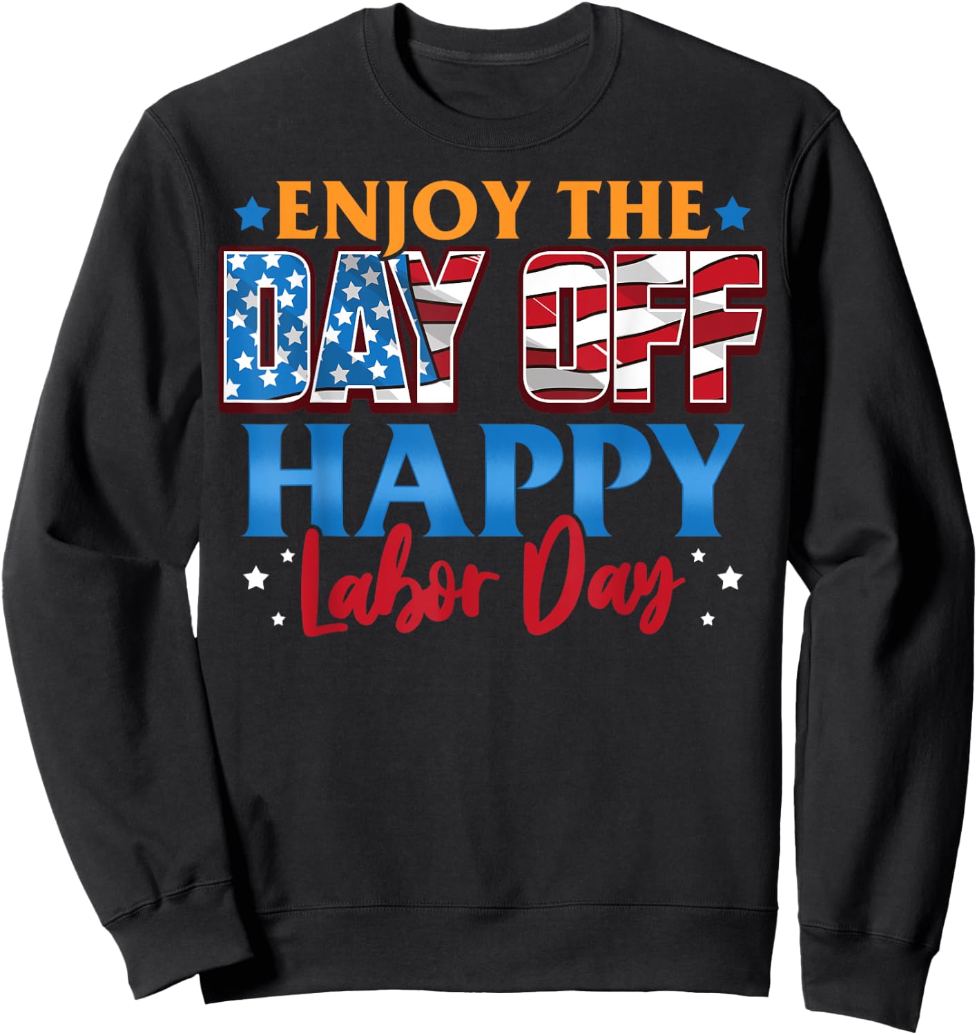 Enjoy The Day Off Happy Labor Day Sweatshirt - Sweatshirt | Black