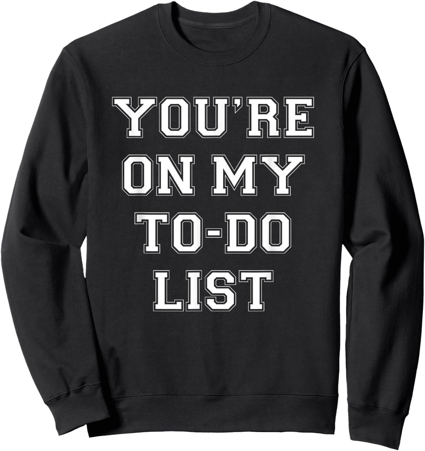 You're On My To Do List Sweatshirt - Sweatshirt | Black