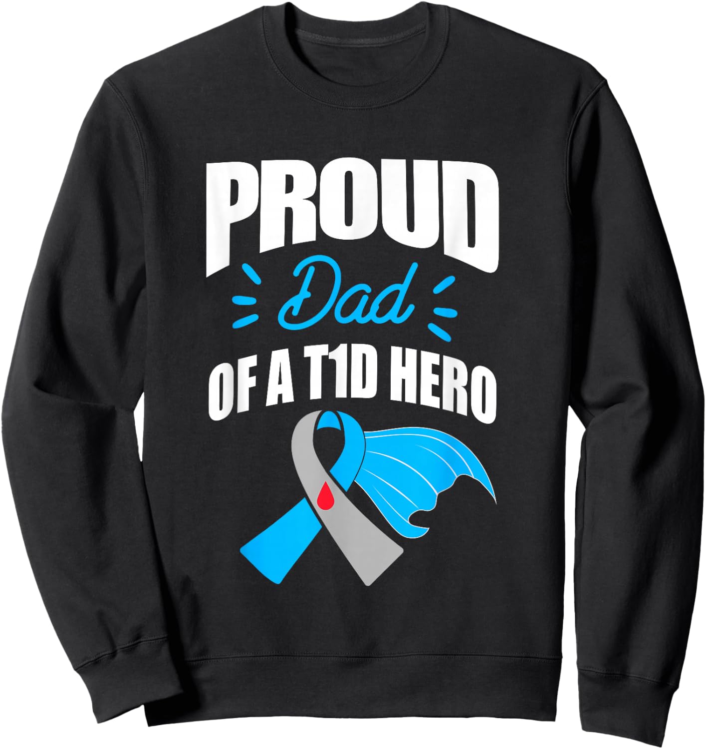 Proud Dad Of A T1D Hero Type 1 Diabetes Dad Awareness Sweatshirt - Sweatshirt | Black
