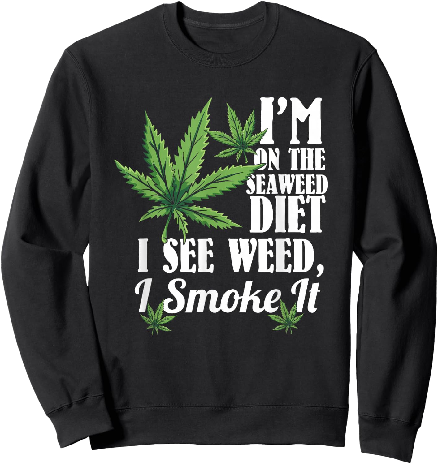 Marijuana Shirts, Funny Weed Stoner, See Weed Smoke It Sweatshirt - Sweatshirt | Black