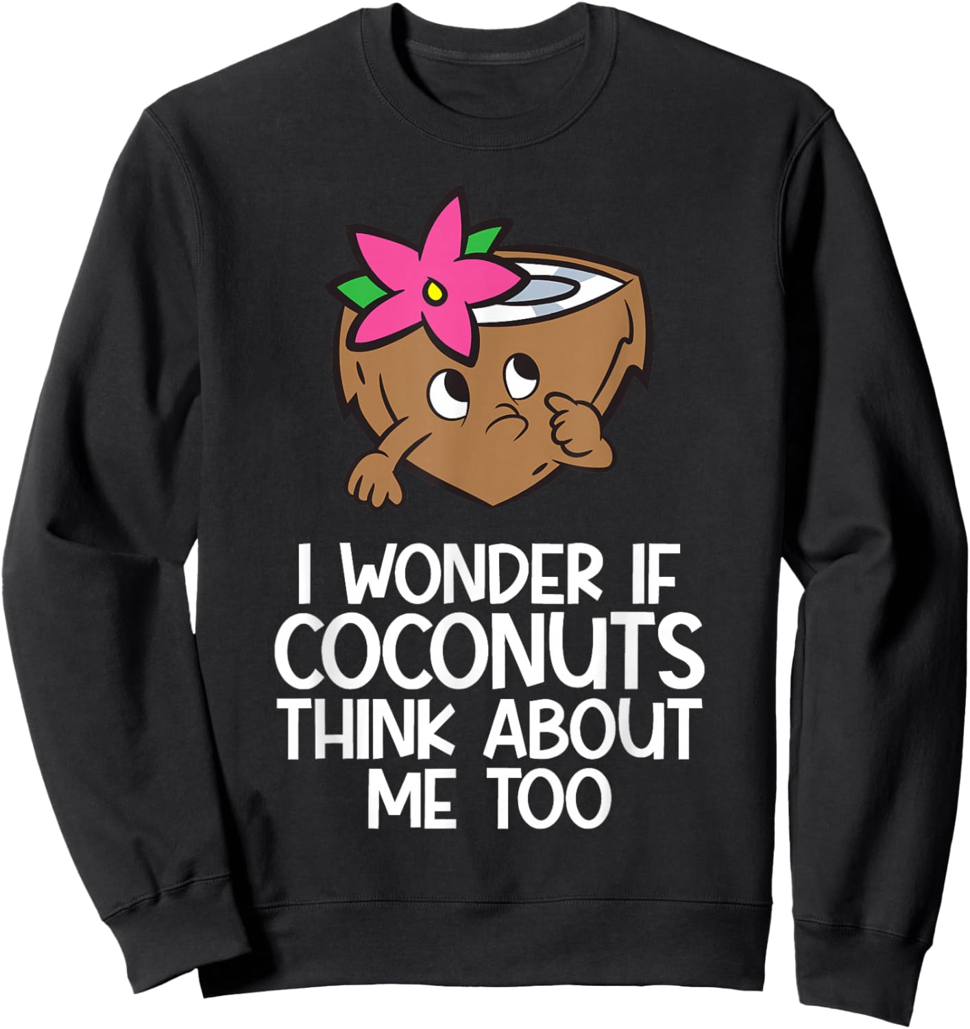 I Wonder If Coconuts Think About Me Too Sweatshirt - Sweatshirt | Black