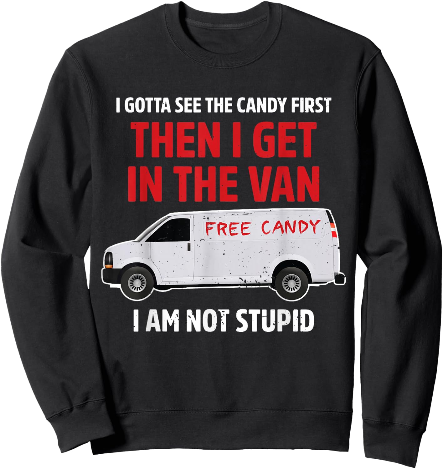 I gotta see the candy first Then I get in the van adult humo Sweatshirt - Sweatshirt | Black