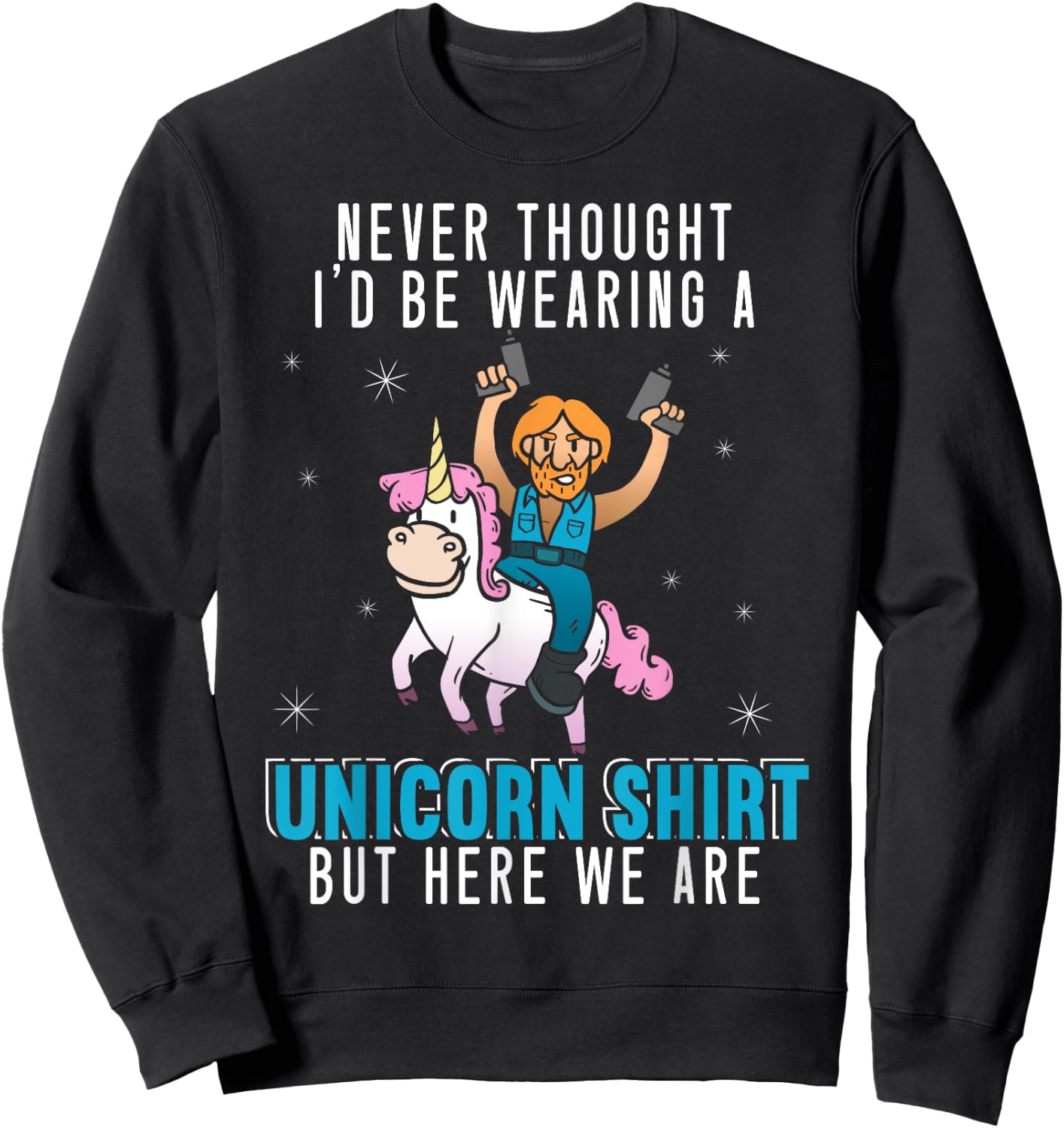 Never Thought I'd Be Wearing A Unicorn Shirt Funny Unicorn Sweatshirt - Sweatshirt | Black