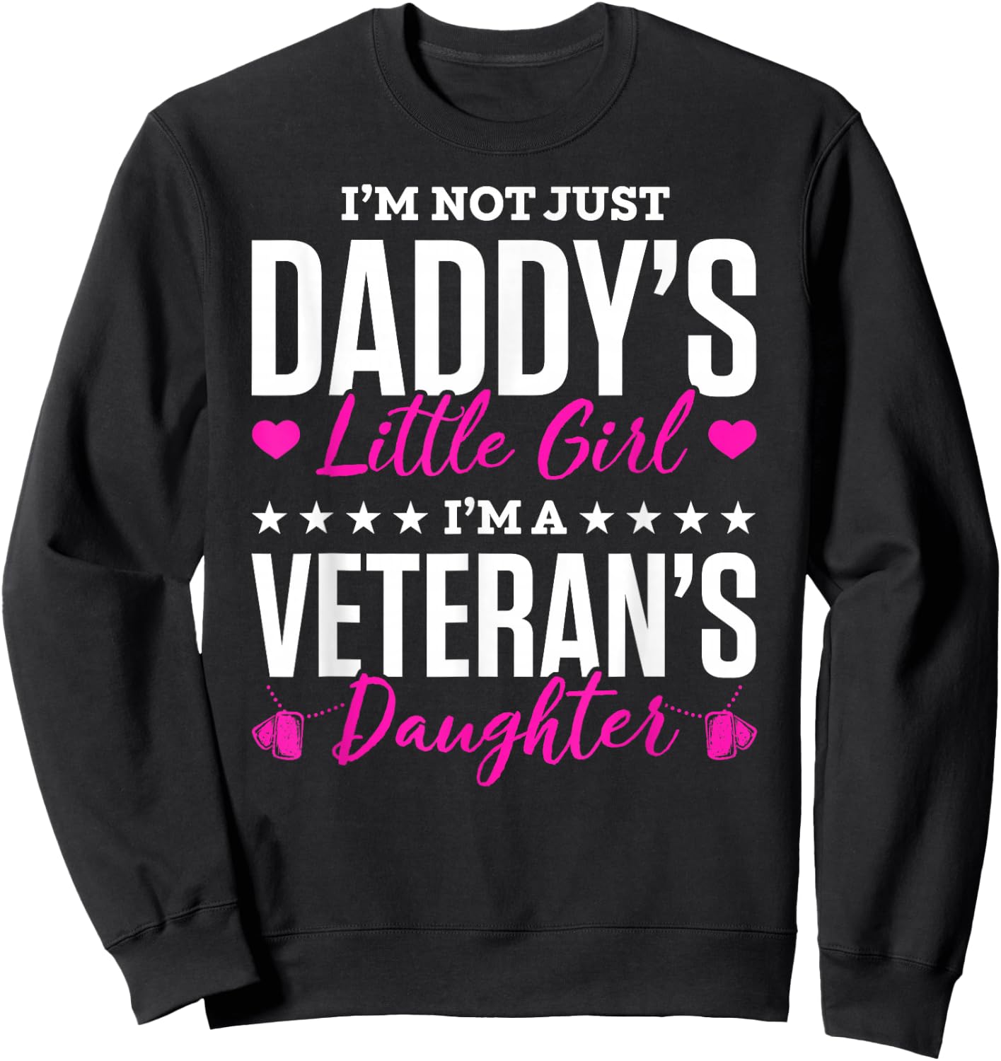 I'm Not Just Daddy's Little Girl Im A Veterans Daughter Sweatshirt - Sweatshirt | Black