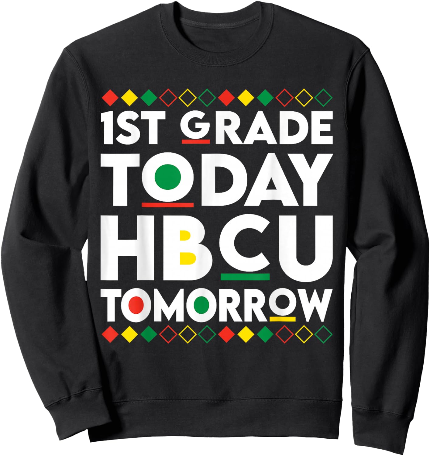 Future HBCU College Student 1st Grade Today HBCU Tomorrow Sweatshirt - Sweatshirt | Black