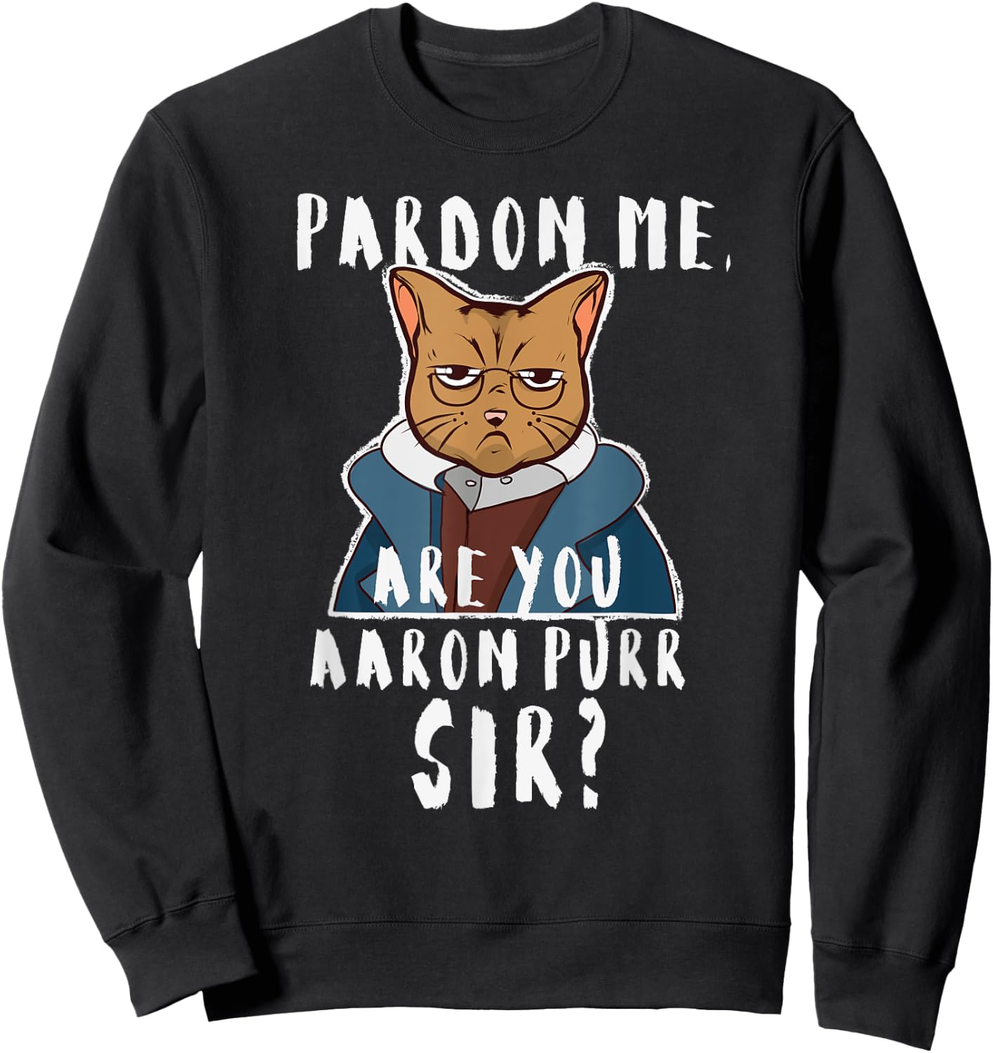 Pardon Me Are You Aaron Purr Sir? Funny Hamilton Cat Sweatshirt - Sweatshirt | Black