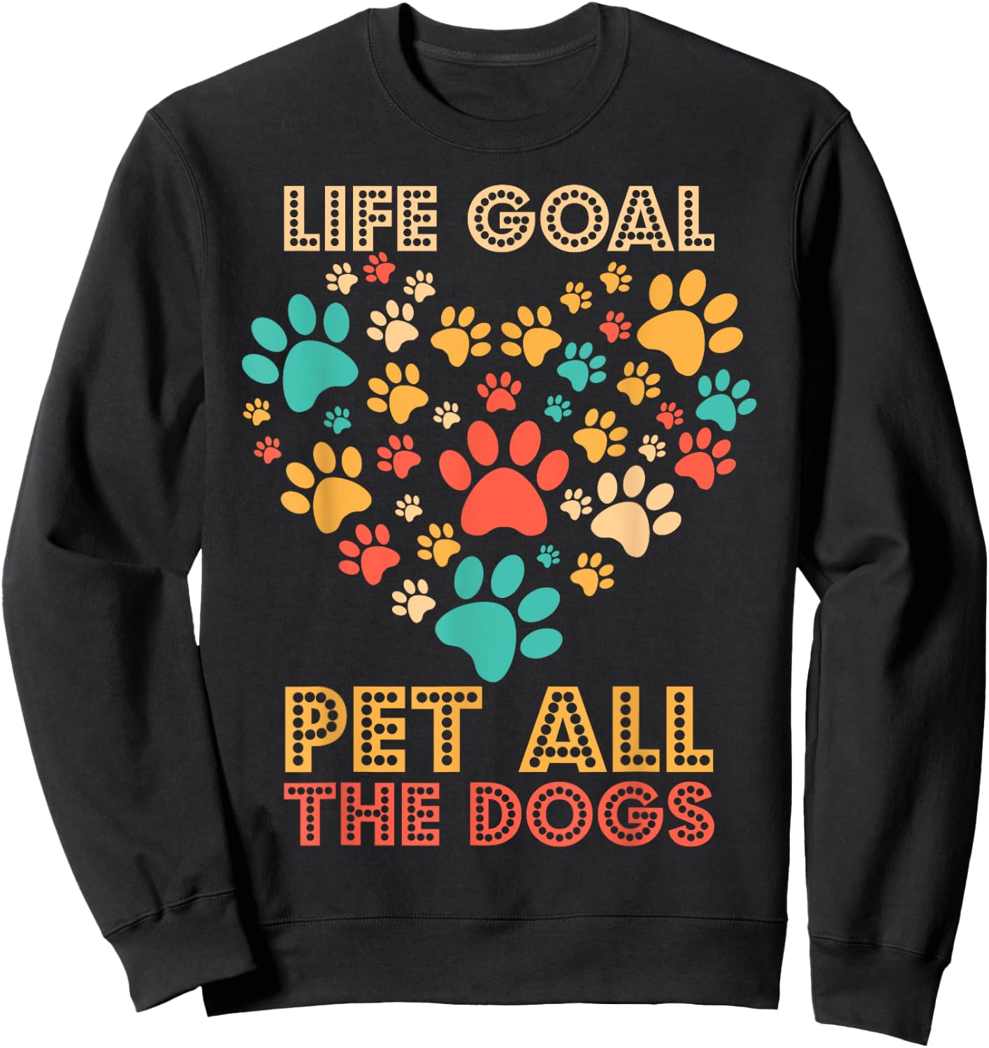 Life Goal Pet All The Dogs Vintage Funny Dog Lover Men Women Girls Kids Sweatshirt - Sweatshirt | Black