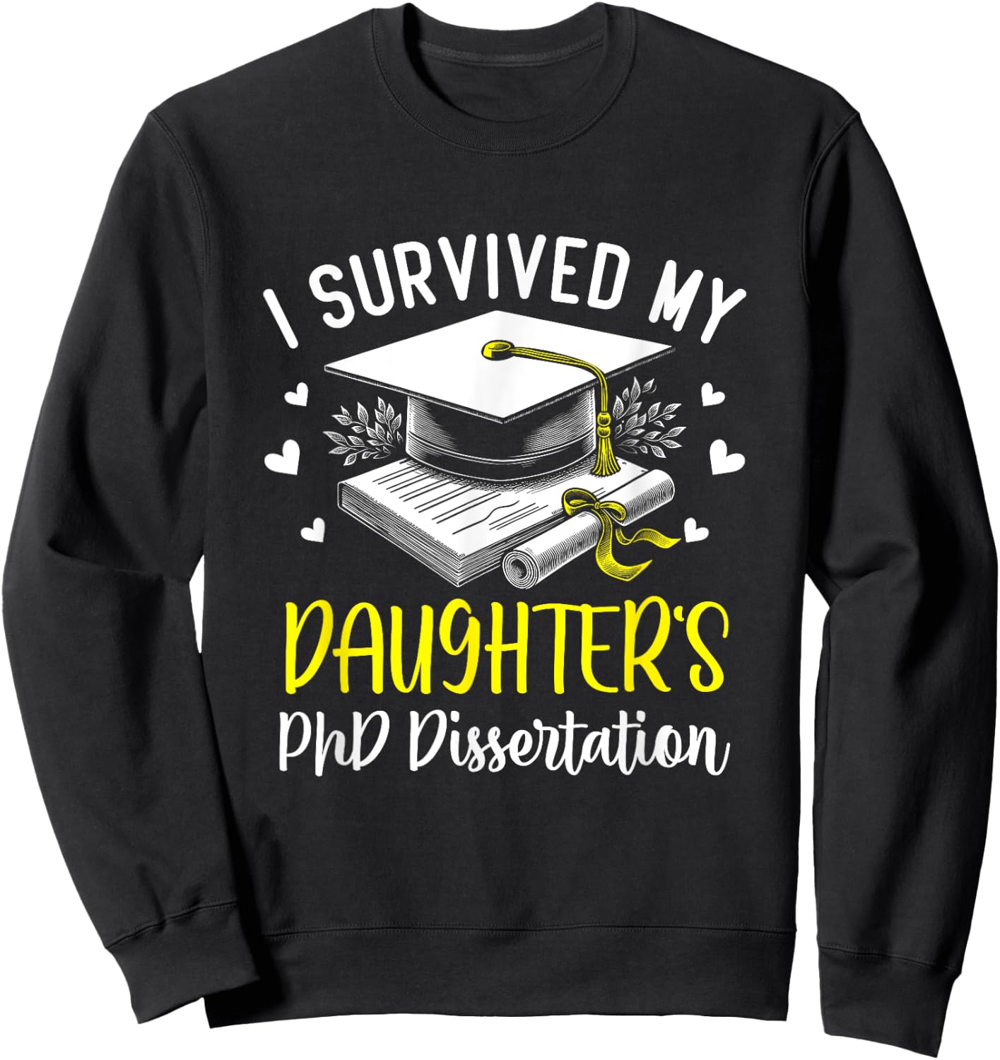i survived my daughter's PhD dissertation graduation gifts Sweatshirt - Sweatshirt | Black