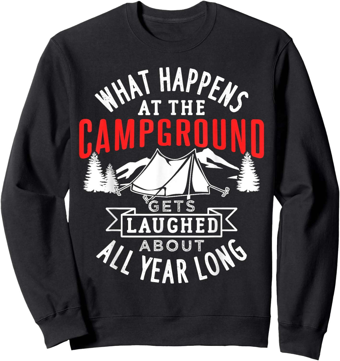 What happens at the campground gets laughed all year long Sweatshirt - Sweatshirt | Black