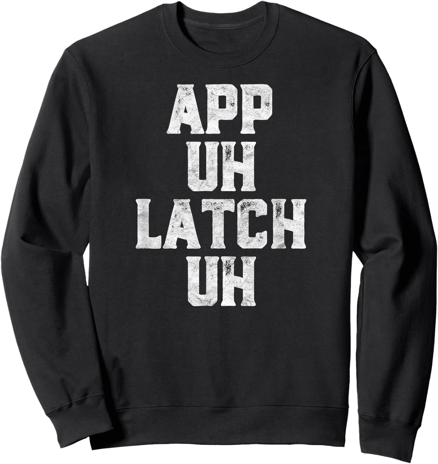 App Uh Latch Uh Funny Appalachia Pronunciation Vintage Sweatshirt - Sweatshirt | Black