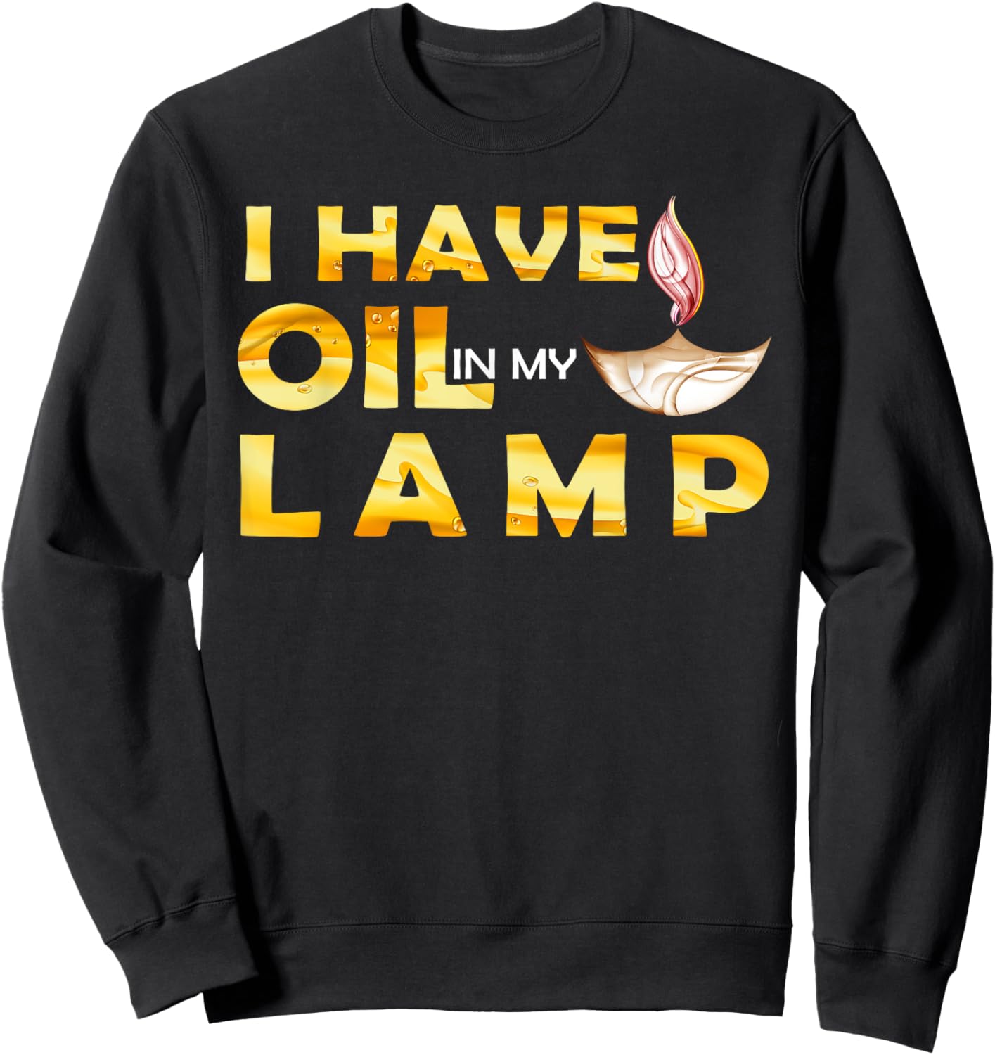 Oil In My Lamp Christian Theme Gifts Faith Motivational Sweatshirt - Sweatshirt | Black