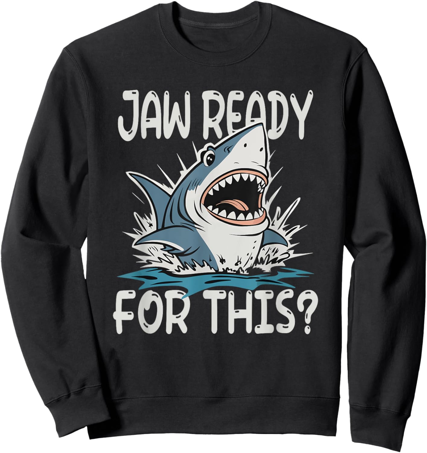 Jaw Ready For This - Funny Shark Lover Ocean Summer Beach Men Women Girls Kids Sweatshirt - Sweatshirt | Black