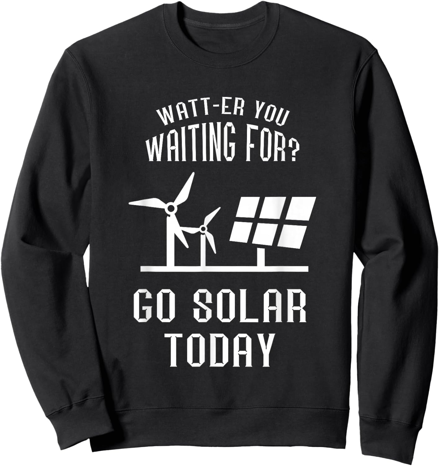 Solar Panel Go Solar Today Watt Solar Energy Solar Power Sweatshirt - Sweatshirt | Black