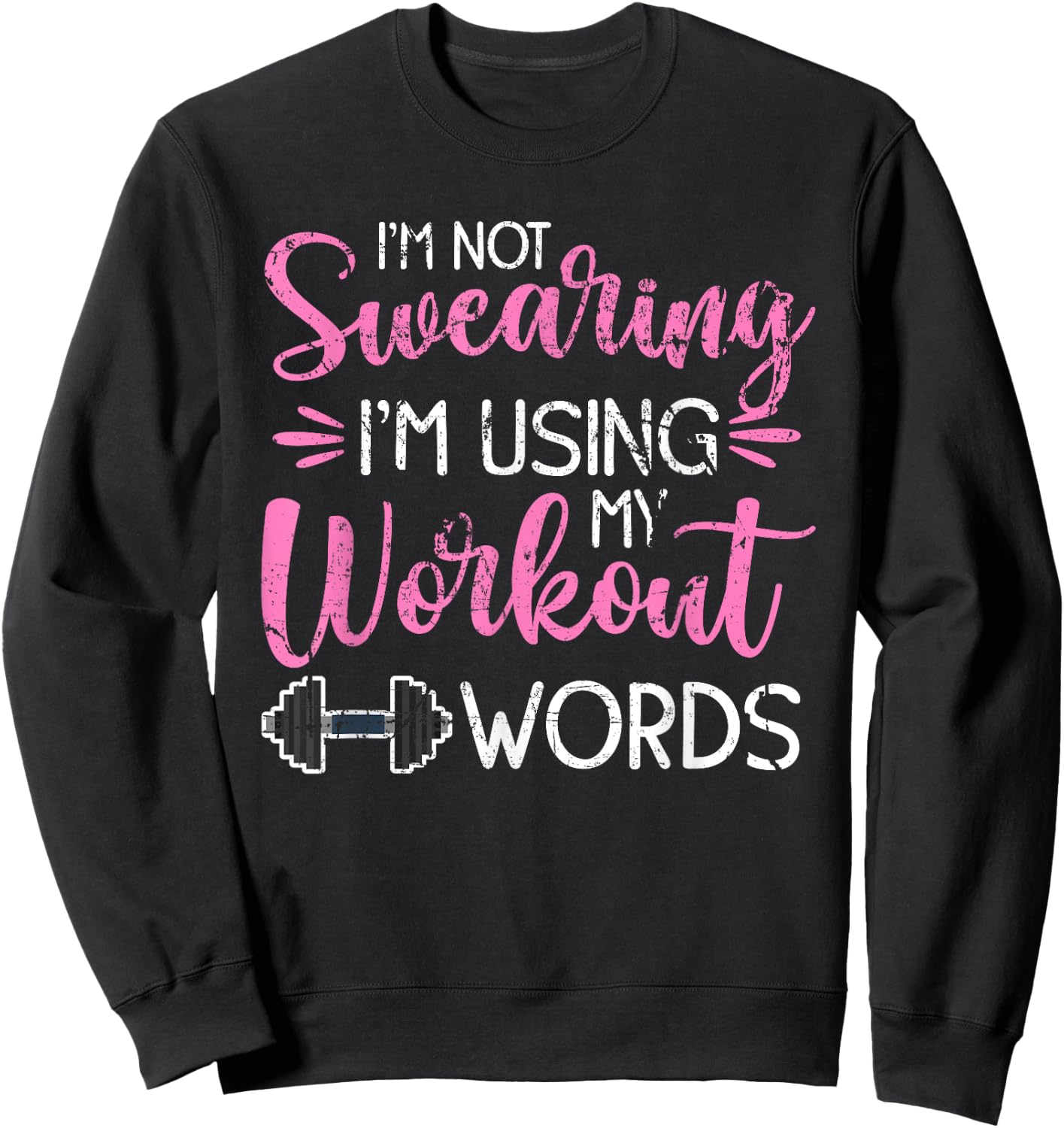I'm Not Swearing I'm Using My Workout Words Fitness Gym Fun Sweatshirt - Sweatshirt | Black