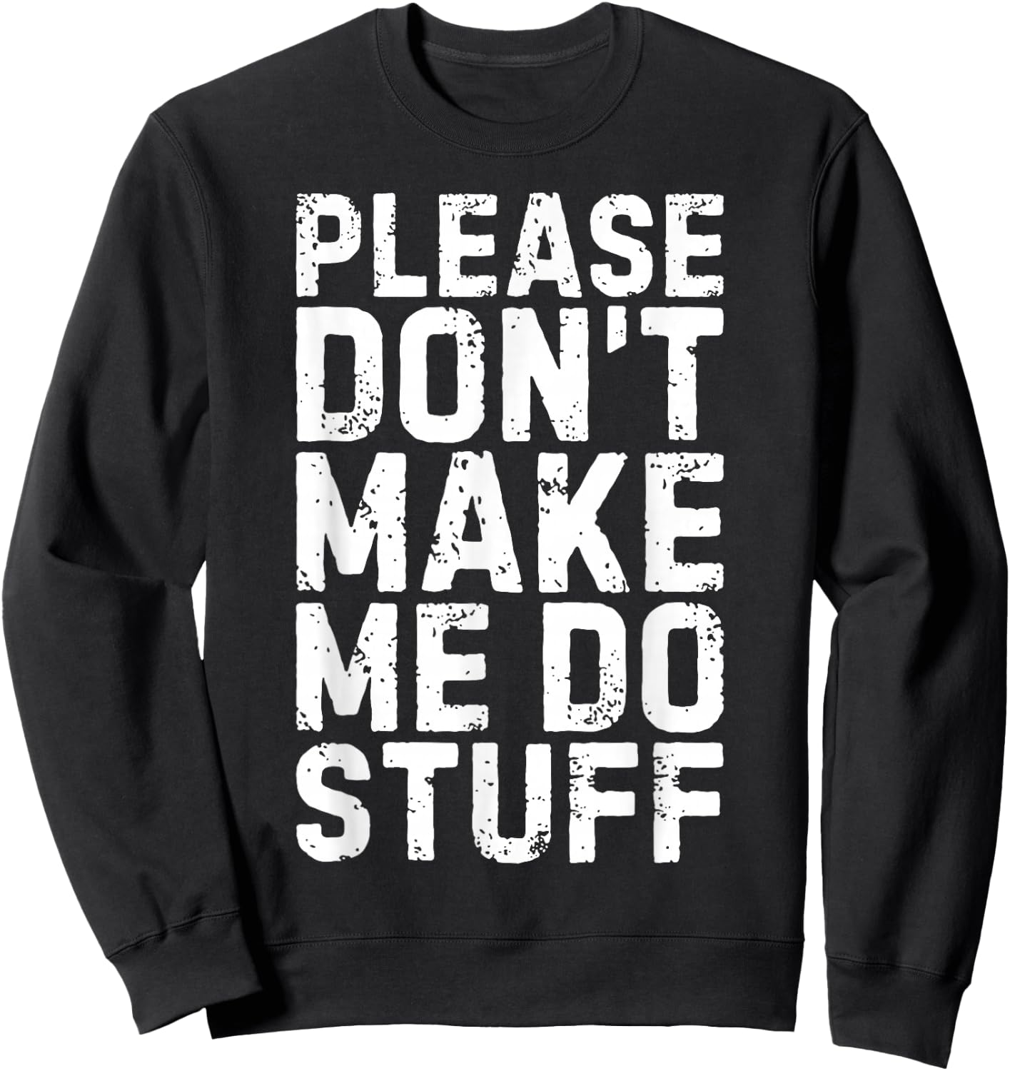 Please Don't Make Me Do Stuff Shirt Adult Kids Lazy Teenager Sweatshirt - Sweatshirt | Black
