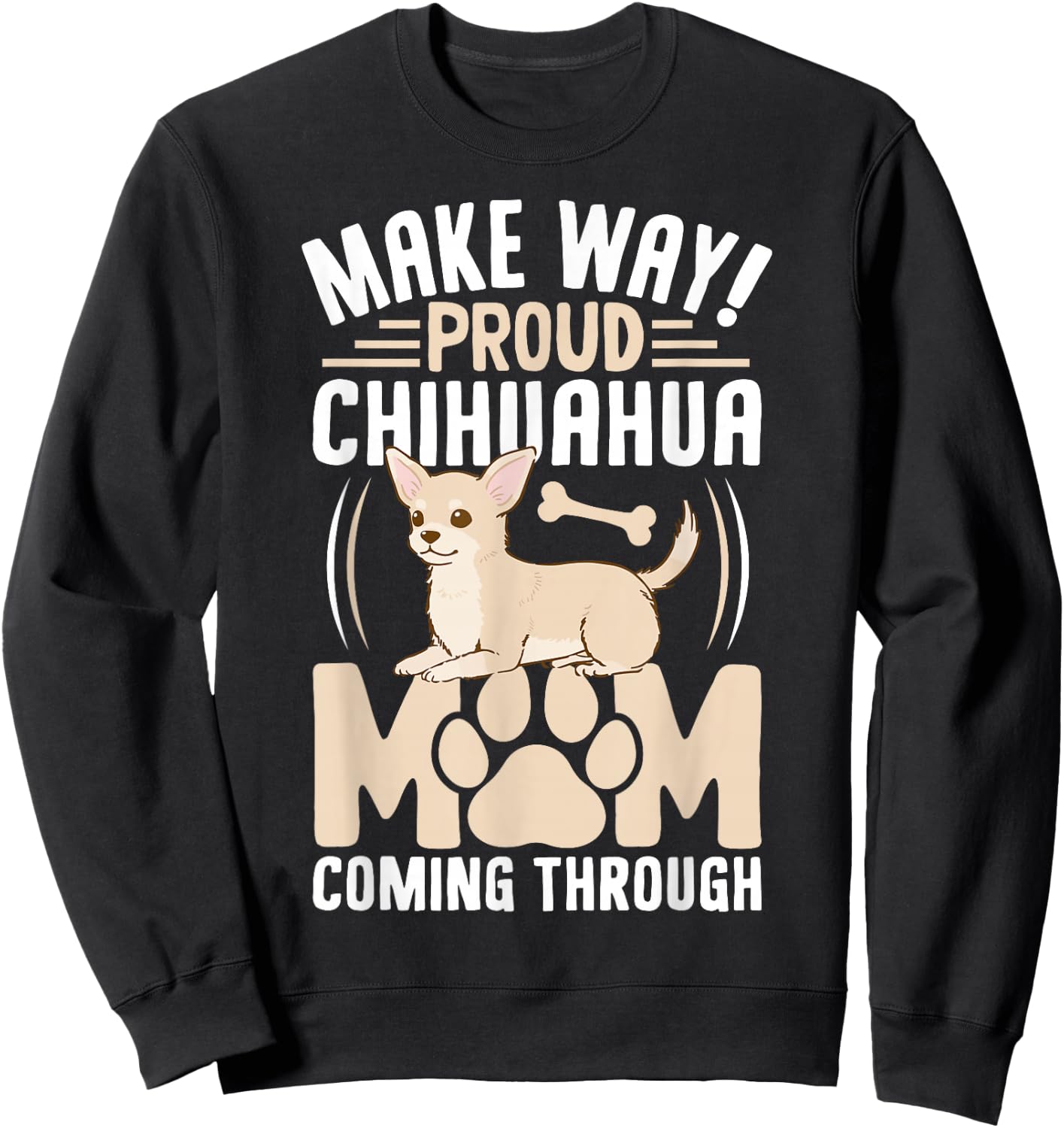 Make Way! Proud Chihuahua Mom Coming Through Sweatshirt - Sweatshirt | Black