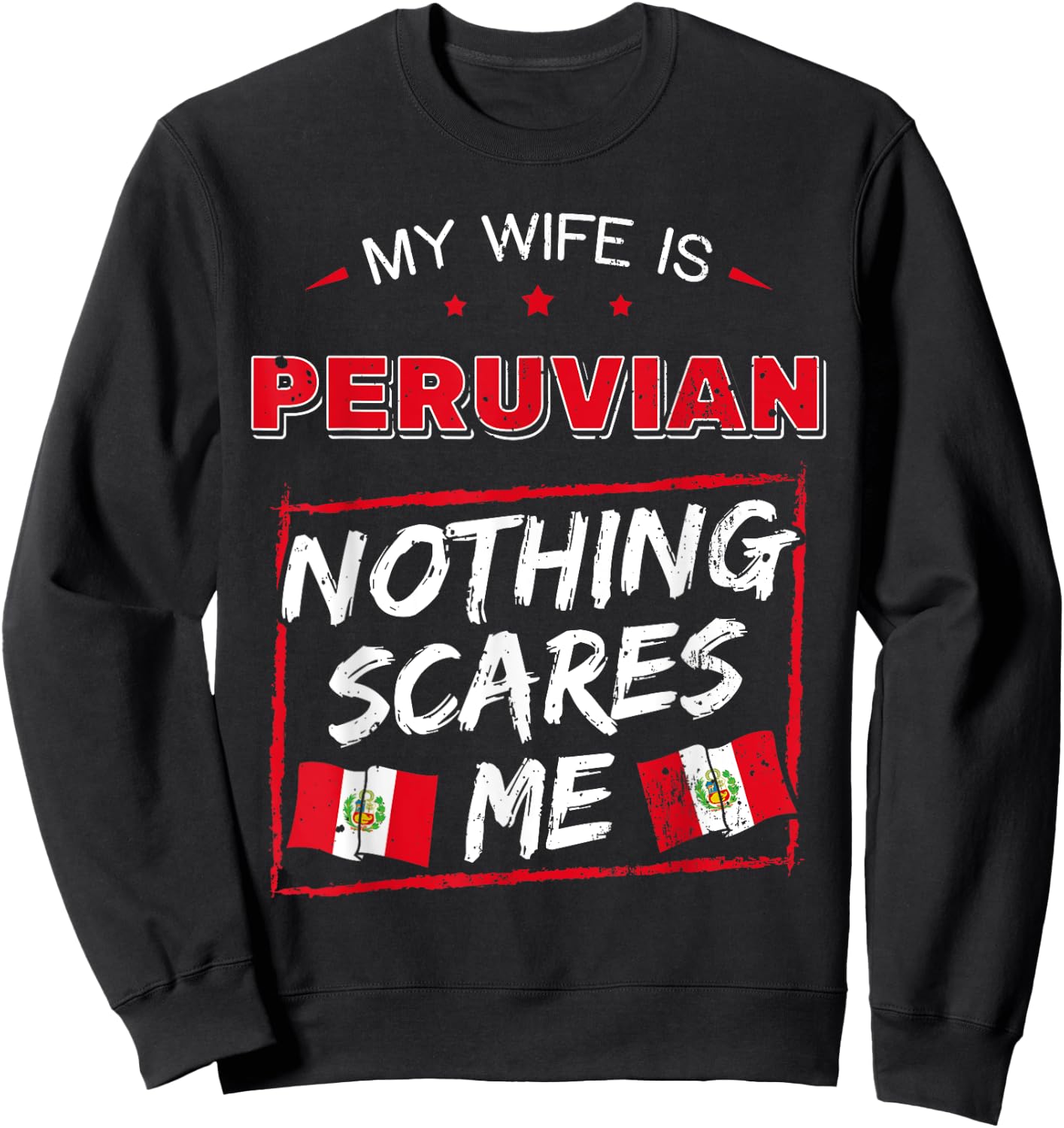 My Wife Is Peruvian Nothing Scares Me Peru Heritage Roots Sweatshirt - Sweatshirt | Black