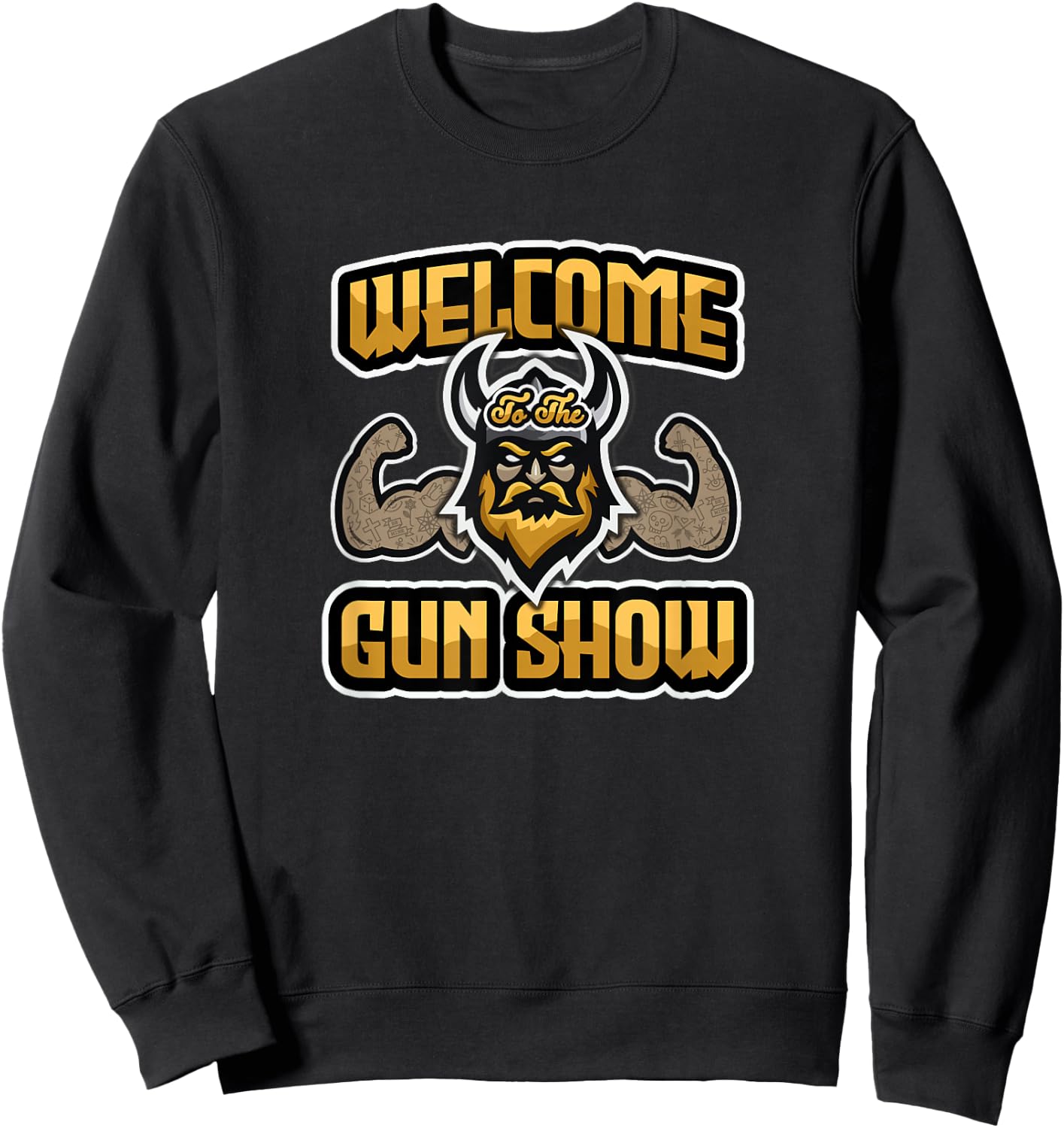 Viking - Welcome to The Gun Show Shirt Gift Sweatshirt - Sweatshirt | Black