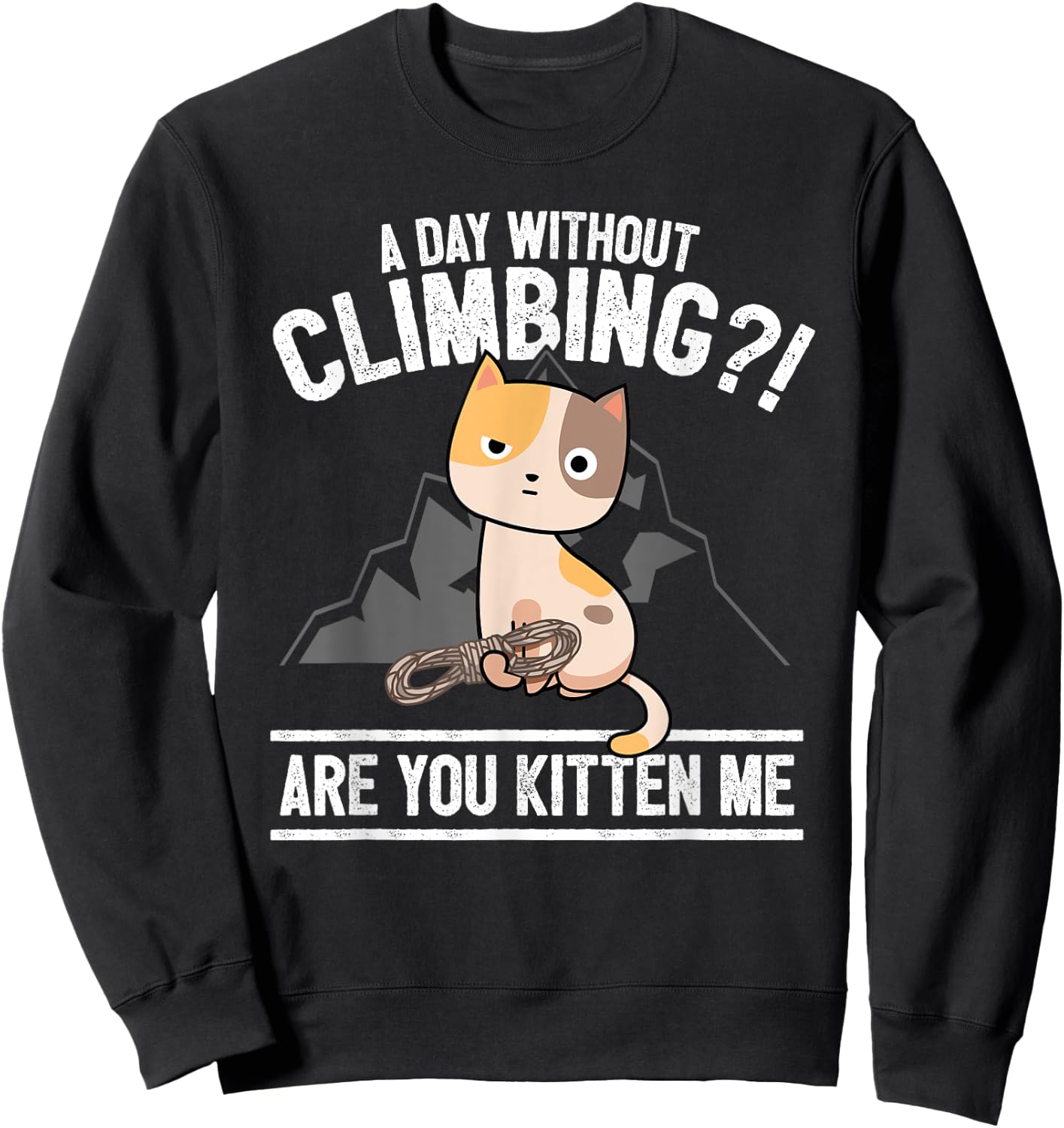 Funny Rock Climbing Cat Mountain Climber I Are You Kitten Me Sweatshirt - Sweatshirt | Black
