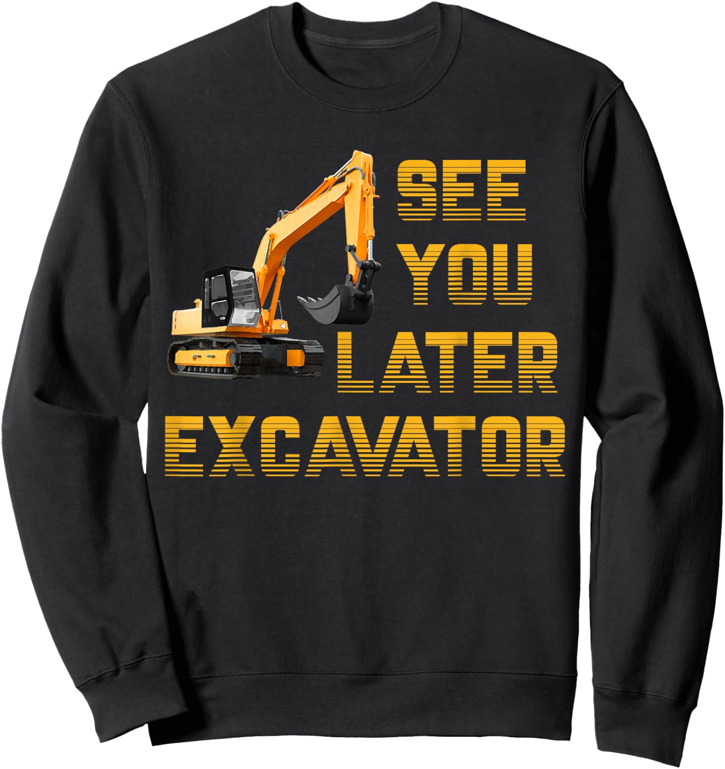 See You Later Excavator Toddler Shirt For Boys Kids Funny Sweatshirt - Sweatshirt | Black