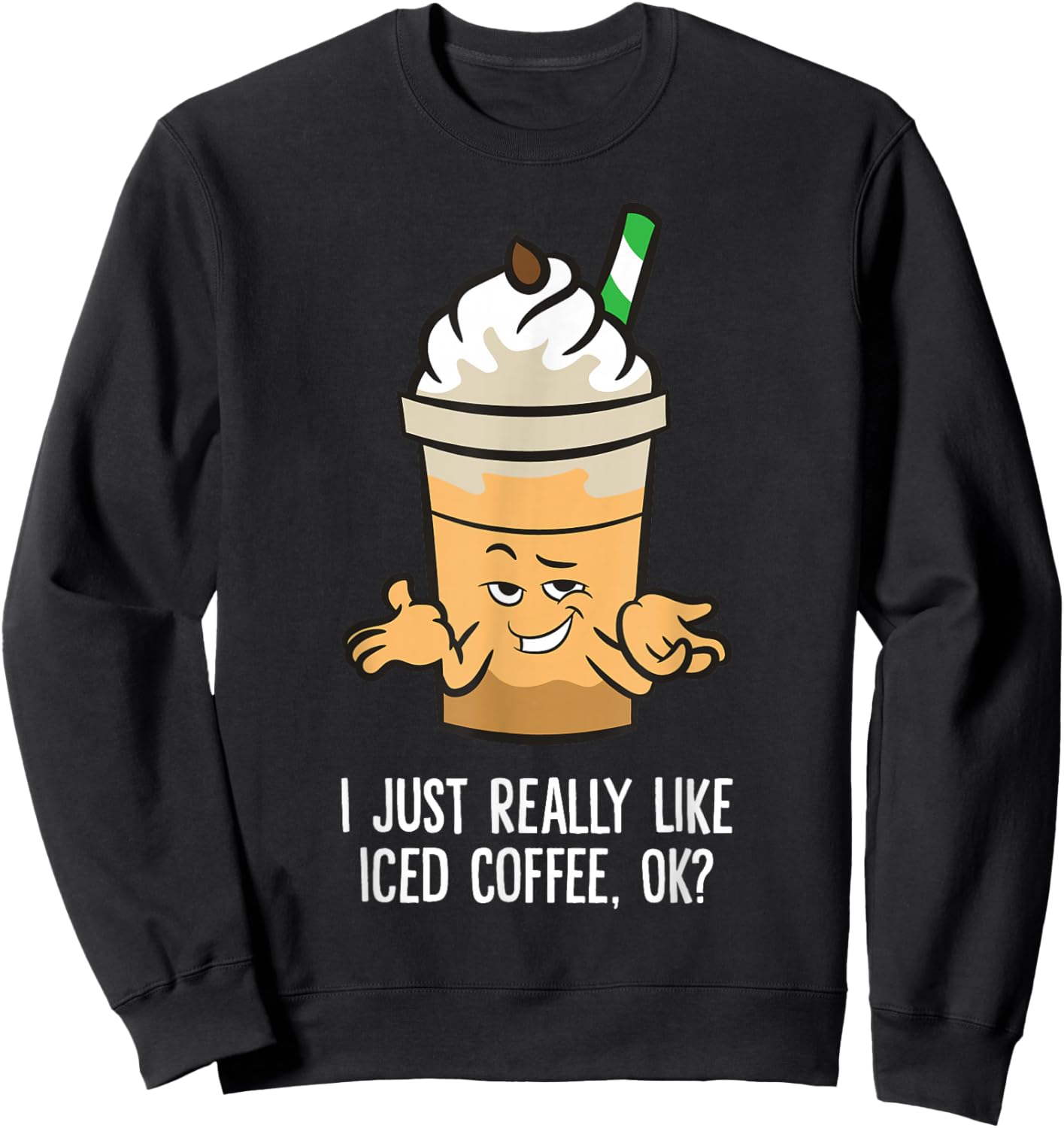 I Just Really Like Iced Coffee, Ok? Funny Iced Coffee Sweatshirt - Sweatshirt | Black