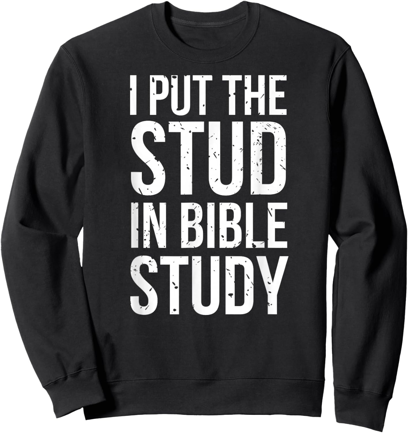 I Put The Stud In Bible Study Funny Christian Religious Sweatshirt - Sweatshirt | Black
