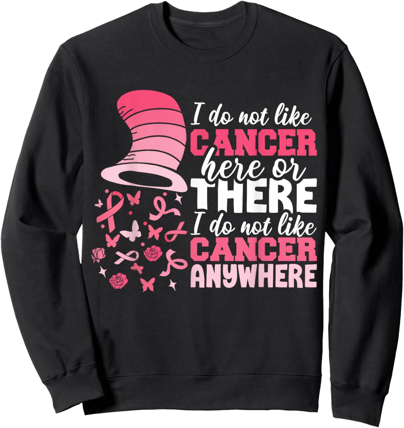 I Do Not Like Cancer Here Or There Breast Cancer October Sweatshirt - Sweatshirt | Black