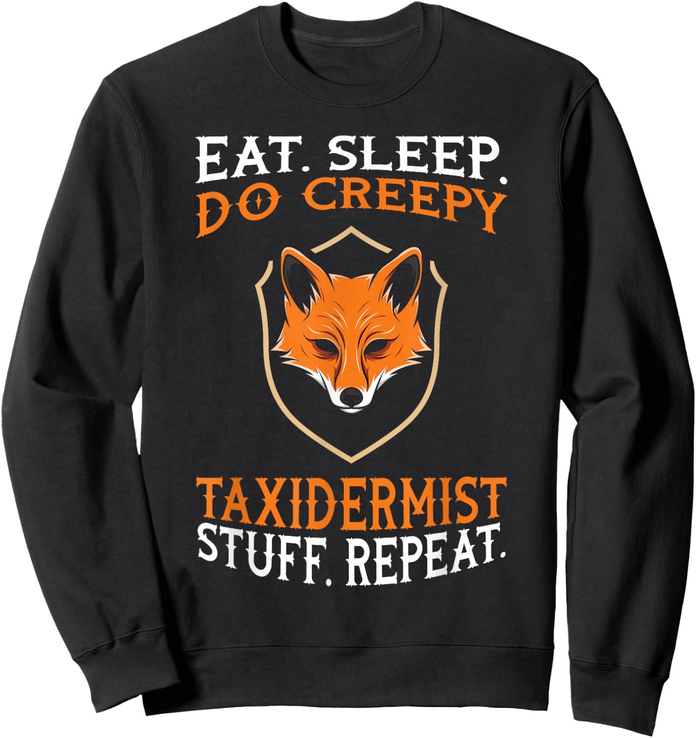 Eat Sleep Do Creepy Taxidermist Stuff - Taxidermy Gift Sweatshirt - Sweatshirt | Black