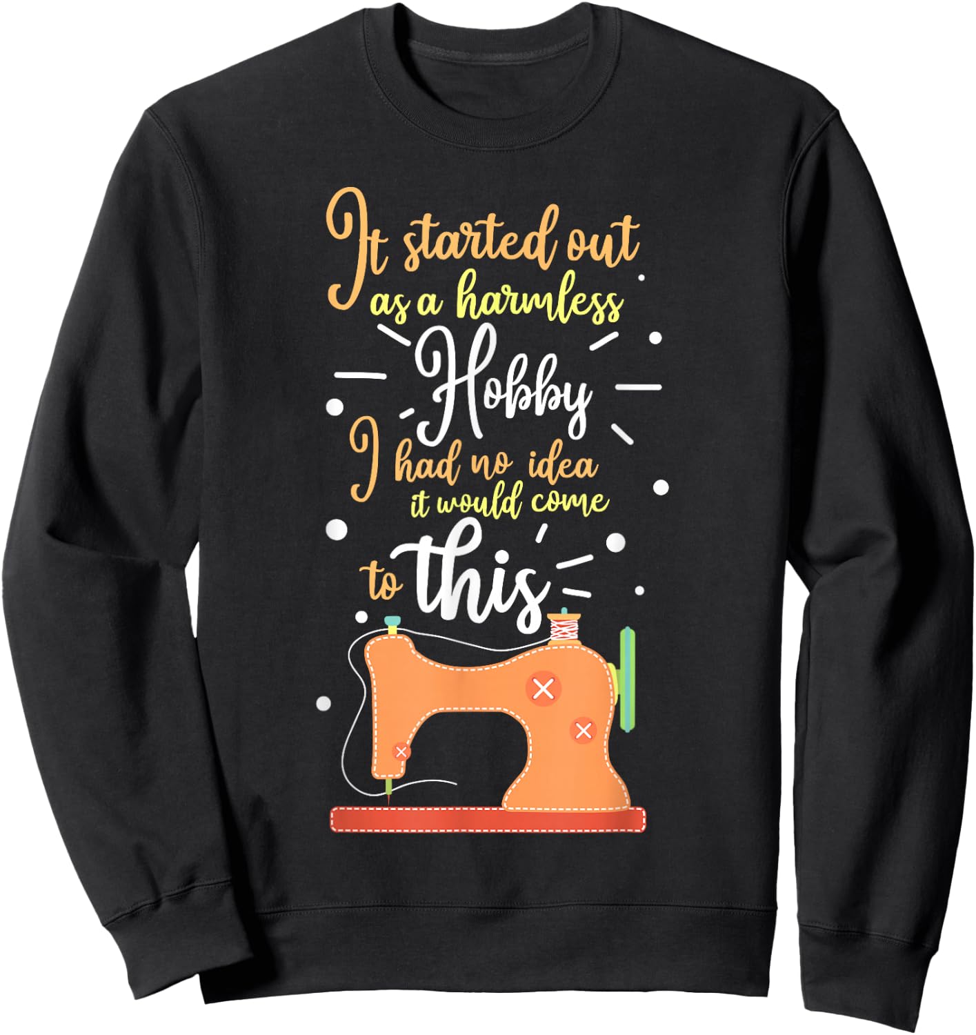 It Started Out As A Harmless Hobby Quilting Gift Sweatshirt - Sweatshirt | Black
