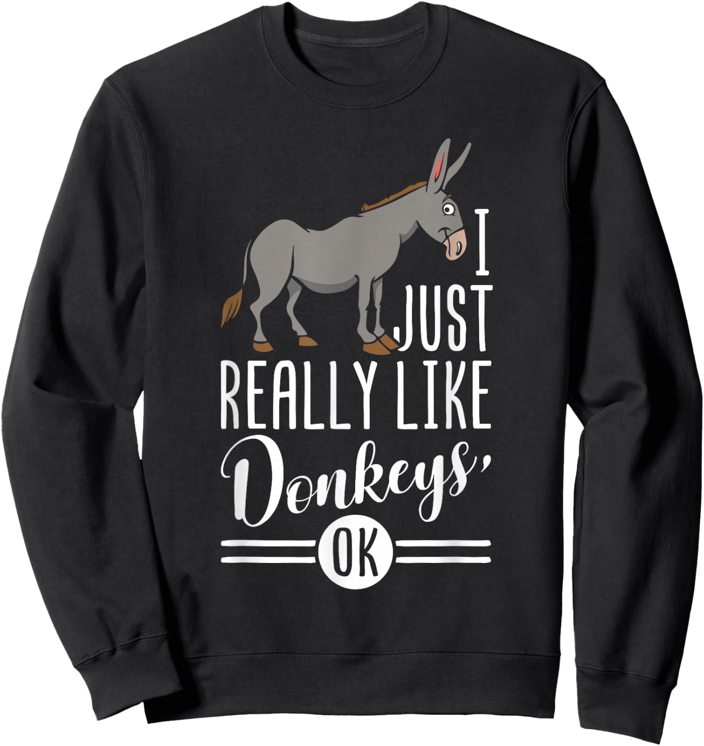 I Just Really Like Donkeys OK - Farmer & Donkey Lover Gift Sweatshirt - Sweatshirt | Black