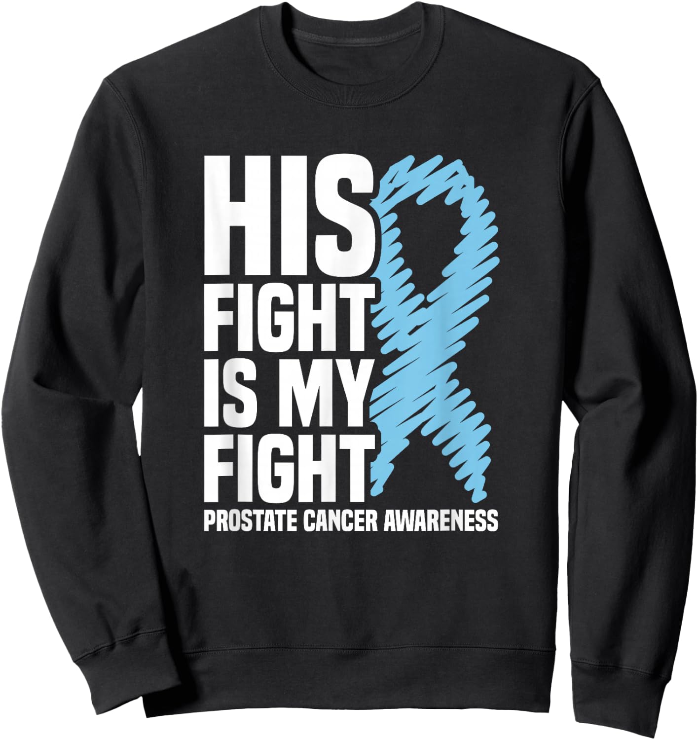 His Fight Is My Fight Blue Ribbon Prostate Cancer Awareness Sweatshirt - Sweatshirt | Black