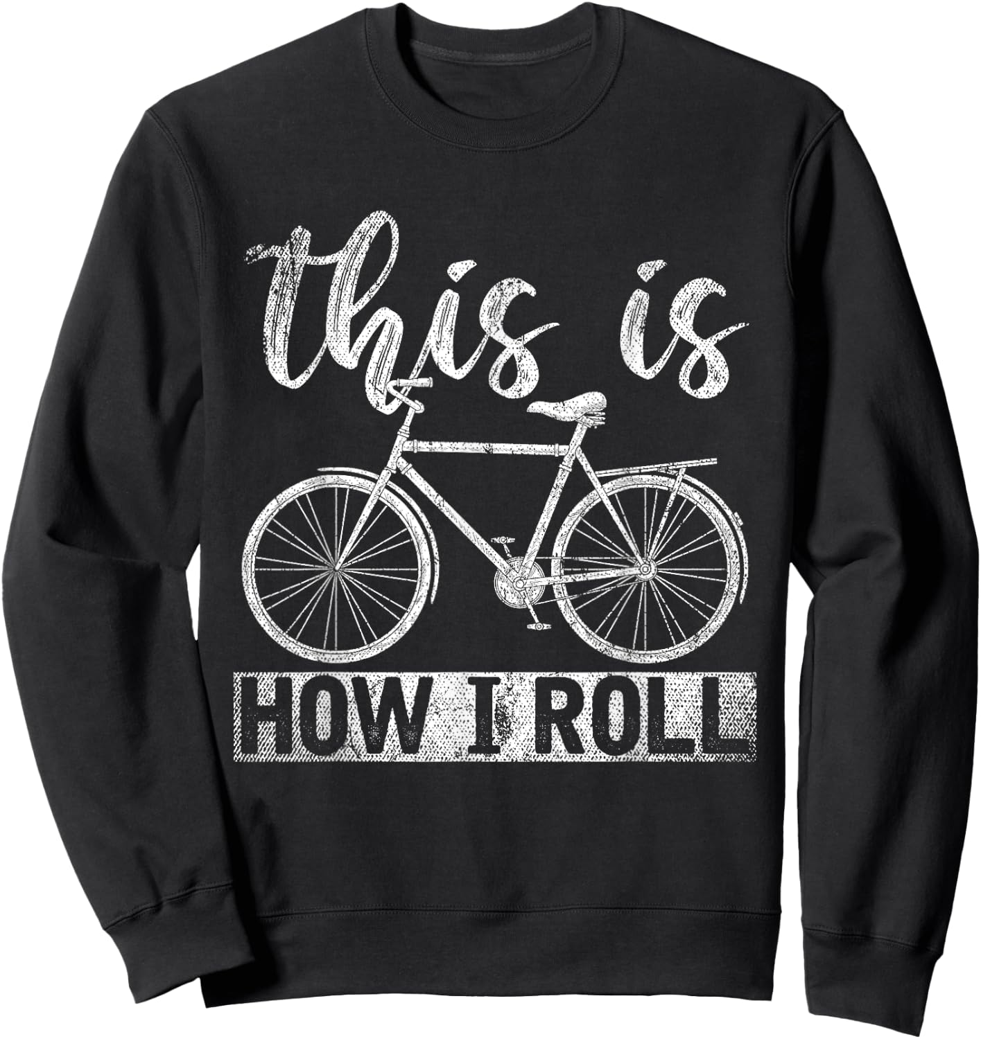 Funny Cyclist Biker Gift Hobby This Is How I Roll Bicycle Sweatshirt - Sweatshirt | Black