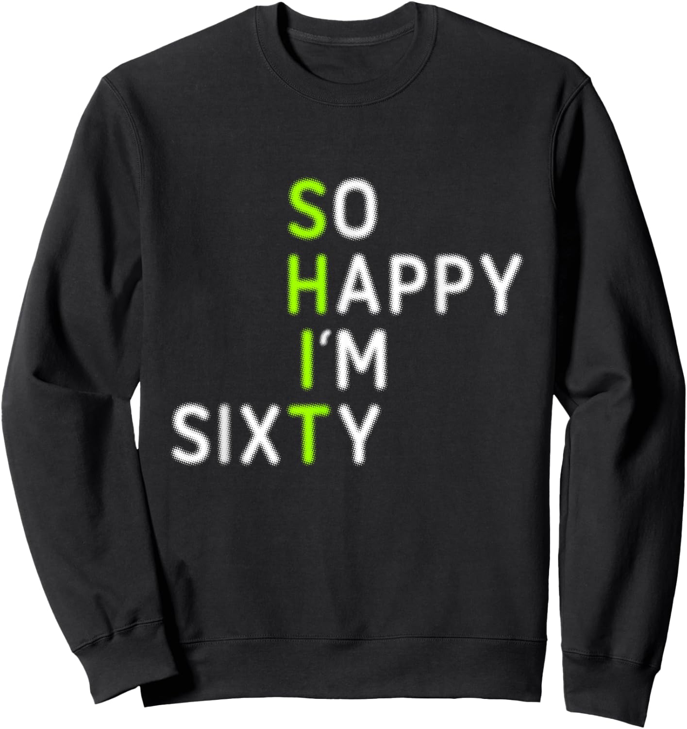 Funny 60th Birthday So Happy I'm Sixty Gag 60 Year Old Sweatshirt - Sweatshirt | Black