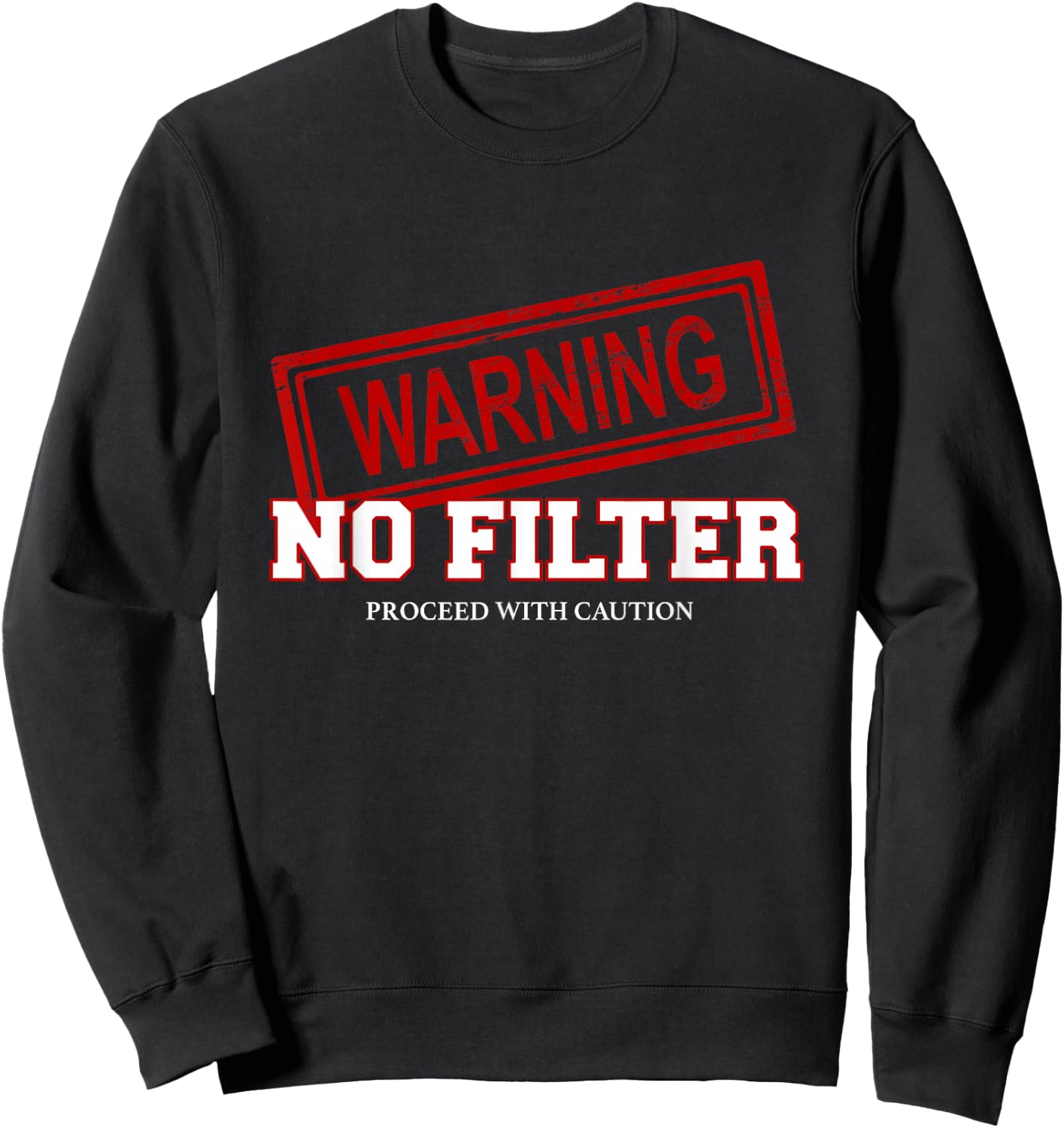 Warning No Filter Proceed With Caution Sweatshirt - Sweatshirt | Black