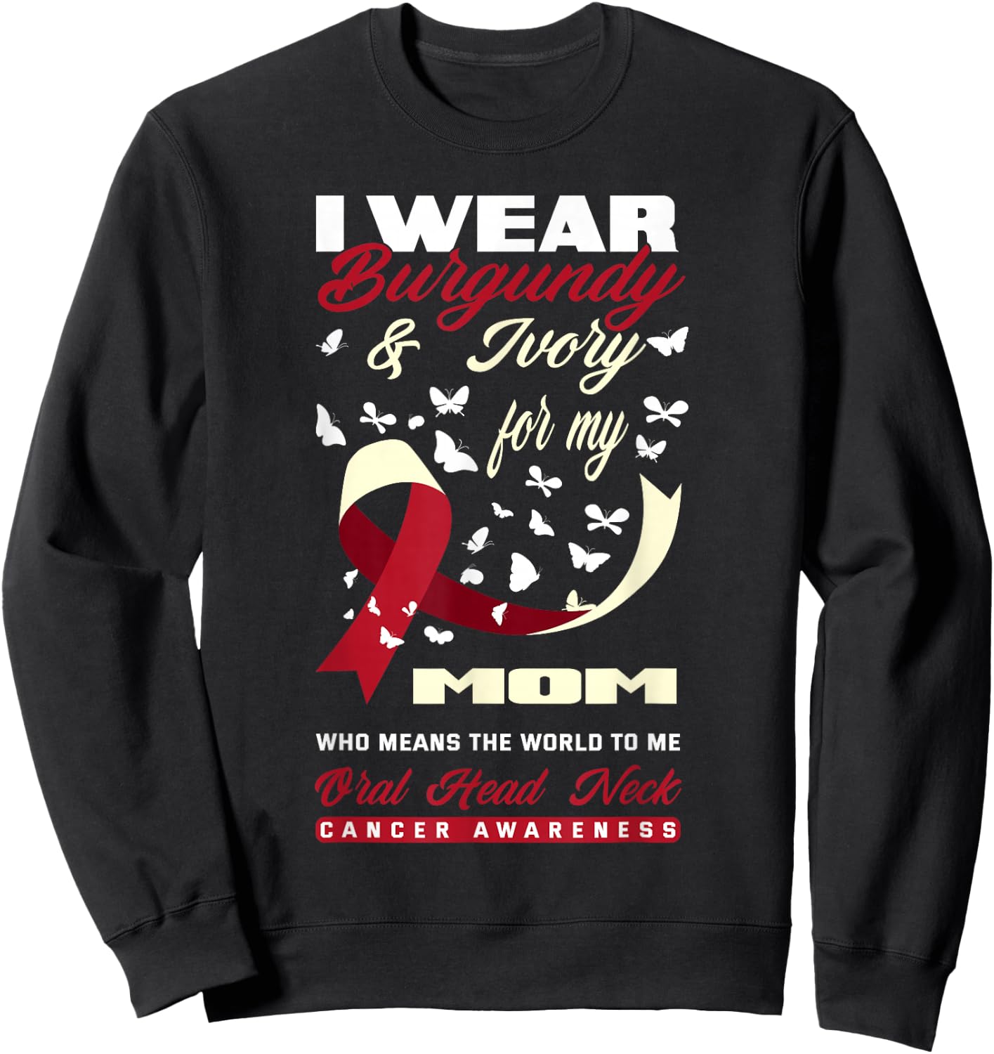 I Wear Burgundy & Ivory For My Mom Oral Head Neck Cancer Sweatshirt - Sweatshirt | Black